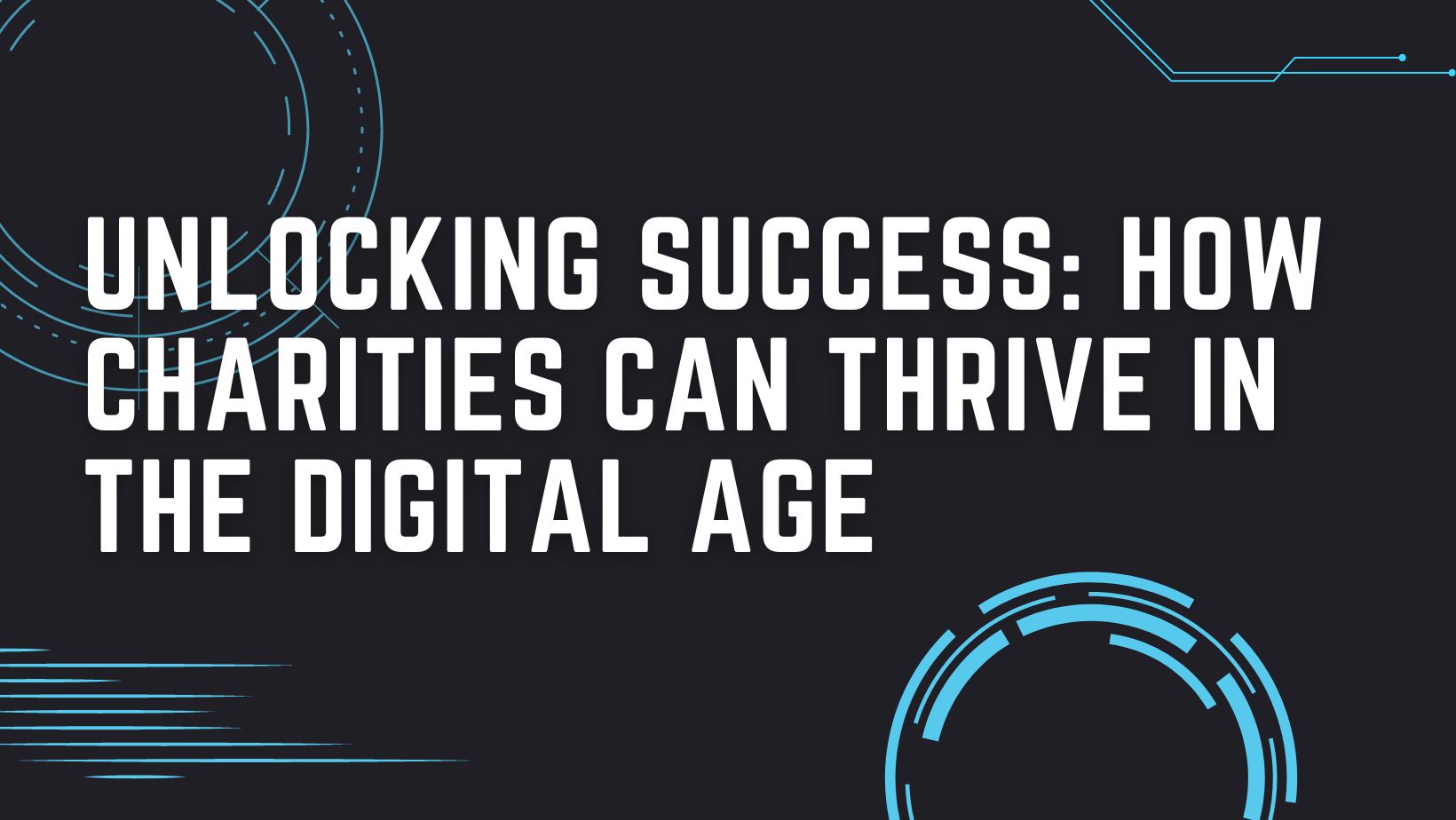 Unlocking Success: How Charities Can Thrive in the Digital Age
