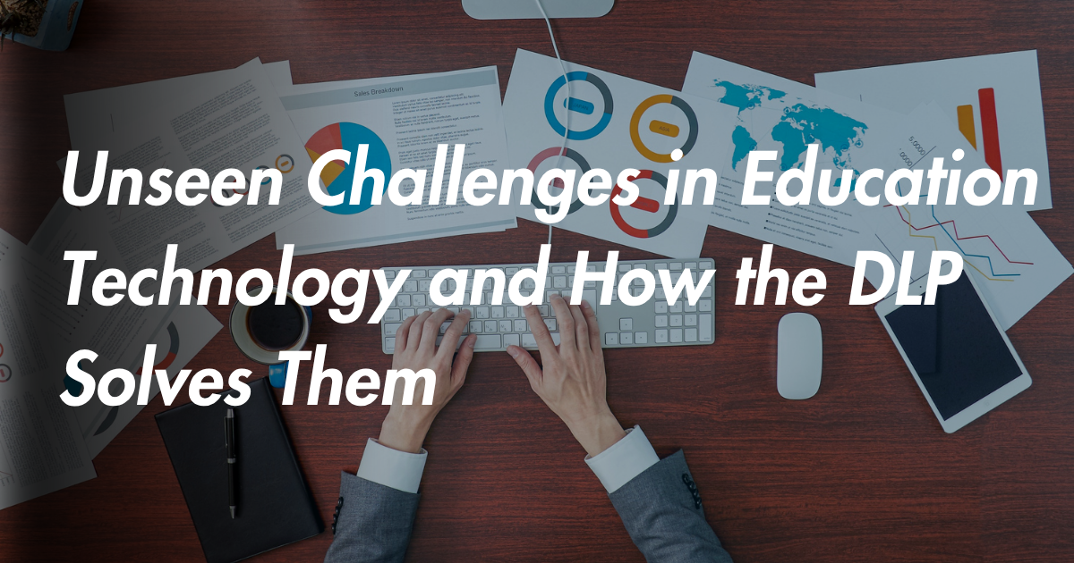 Unseen Challenges in Education Technology and How the DLP Solves Them | Energise Technology