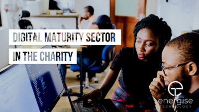 Charity Support: What is Digital Maturity & How Can We Achieve It?