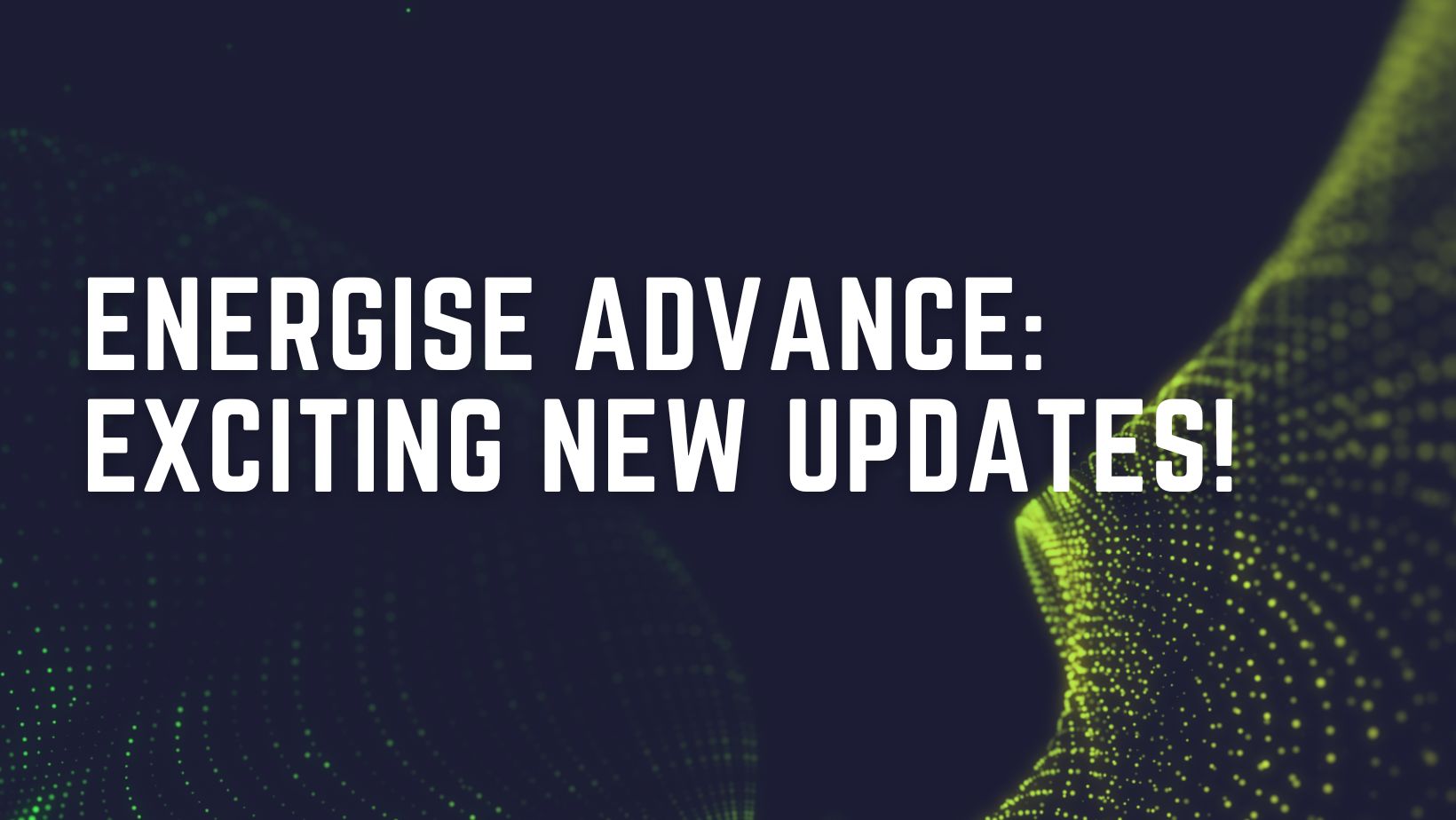 Governance & Compliance: Energise Advance Unveils Exciting New Updates!