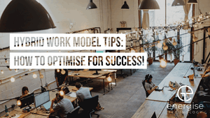 Hybrid Work Model Tips: How to Optimise for Success