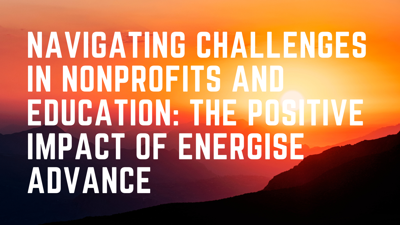 Navigating Challenges in Nonprofits and Education: The Positive Impact of Energise Advance