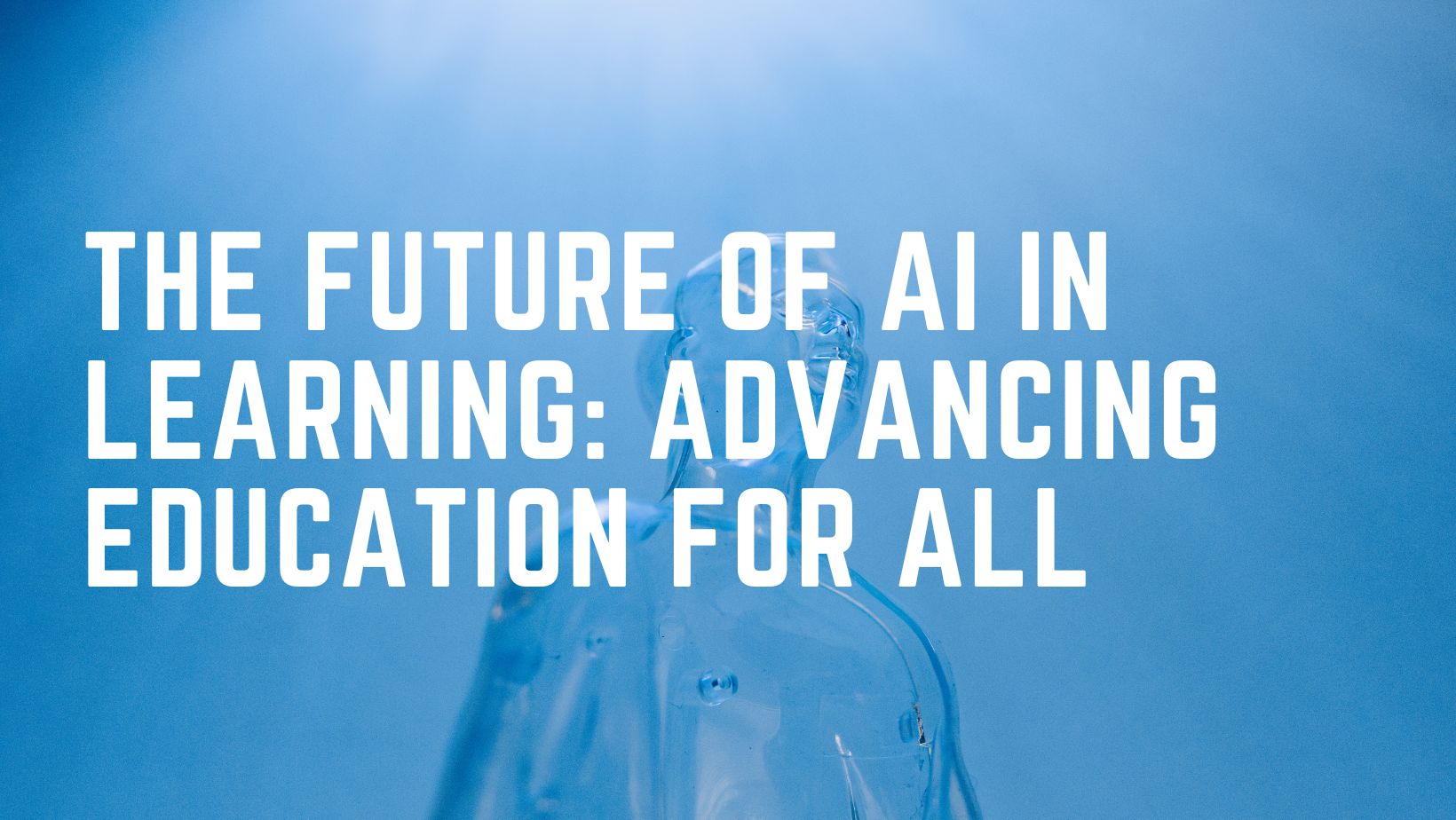 The Future of AI in Learning: Transforming Education for All